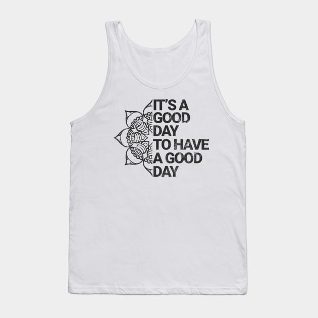 It's a good day to have a good day "Black version" Tank Top by eyoubree